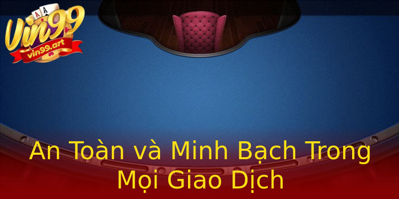An Toàn và Minh Bạch Trong Mọi Giao Dịch An Toàn và Minh Bạch Trong Mọi Giao Dịch