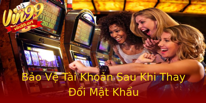 Bảo Vệ Tài Khoản Sau Khi Thay Đổi Mật Khẩu Bảo Vệ Tài Khoản Sau Khi Thay Đổi Mật Khẩu