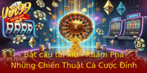 Bat Cau Tai Xiu Kham Pha Nhung Chien Thuat Ca Cuoc Inh Cao