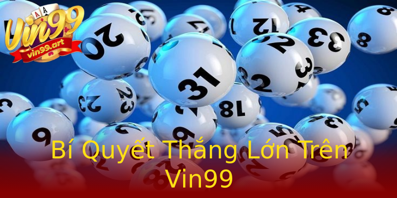 Bí Quyết Thắng Lớn Trên Vin99 Bí Quyết Thắng Lớn Trên Vin99