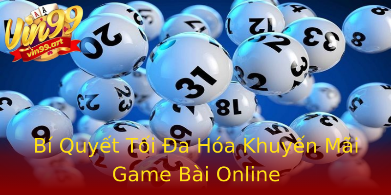 Bí Quyết Tối Đa Hóa Khuyến Mãi Game Bài Online Bí Quyết Tối Đa Hóa Khuyến Mãi Game Bài Online