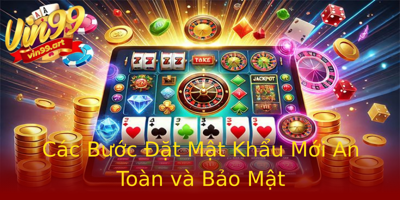 Các Bước Đặt Mật Khẩu Mới An Toàn và Bảo Mật Các Bước Đặt Mật Khẩu Mới An Toàn và Bảo Mật