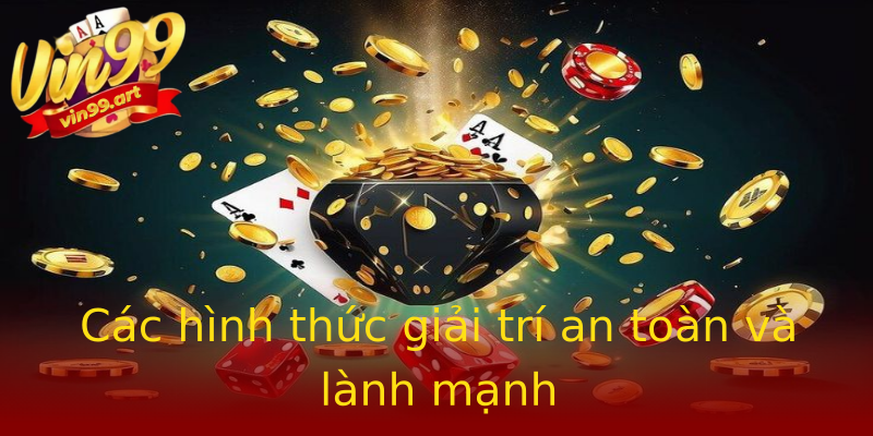 Các hình thức giải trí an toàn và lành mạnh Các hình thức giải trí an toàn và lành mạnh
