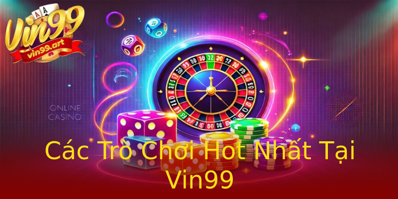 Các Trò Chơi Hot Nhất Tại Vin99 Các Trò Chơi Hot Nhất Tại Vin99