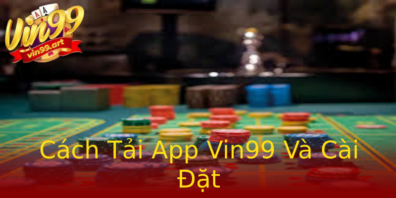 Cách Tải App Vin99 Và Cài Đặt Cách Tải App Vin99 Và Cài Đặt