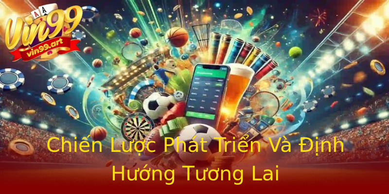 Chiến Lược Phát Triển Và Định Hướng Tương Lai Chiến Lược Phát Triển Và Định Hướng Tương Lai
