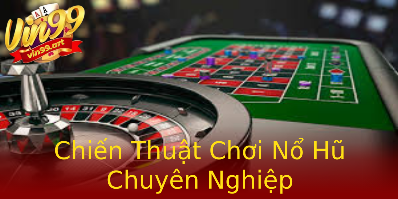 Chiến Thuật Chơi Nổ Hũ Chuyên Nghiệp Chiến Thuật Chơi Nổ Hũ Chuyên Nghiệp