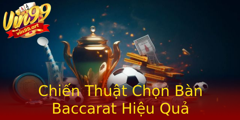 Chiến Thuật Chọn Bàn Baccarat Hiệu Quả Chiến Thuật Chọn Bàn Baccarat Hiệu Quả