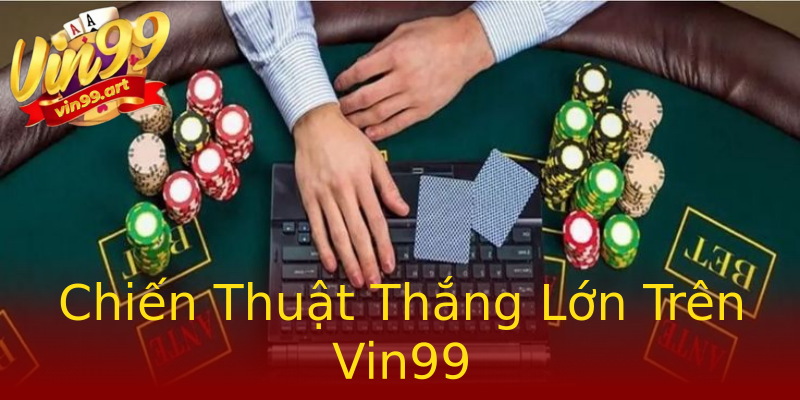Chiến Thuật Thắng Lớn Trên Vin99 Chiến Thuật Thắng Lớn Trên Vin99