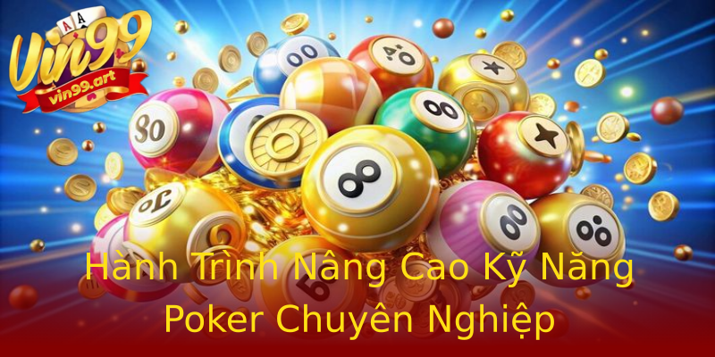 Hành Trình Nâng Cao Kỹ Năng Poker Chuyên Nghiệp Hành Trình Nâng Cao Kỹ Năng Poker Chuyên Nghiệp