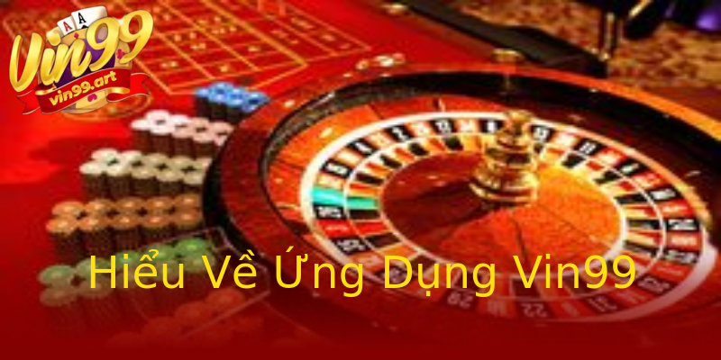 Hiểu Về Ứng Dụng Vin99 Hiểu Về Ứng Dụng Vin99