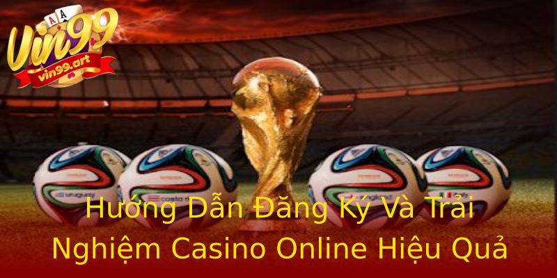 Hướng Dẫn Đăng Ký Và Trải Nghiệm Casino Online Hiệu Quả Hướng Dẫn Đăng Ký Và Trải Nghiệm Casino Online Hiệu Quả
