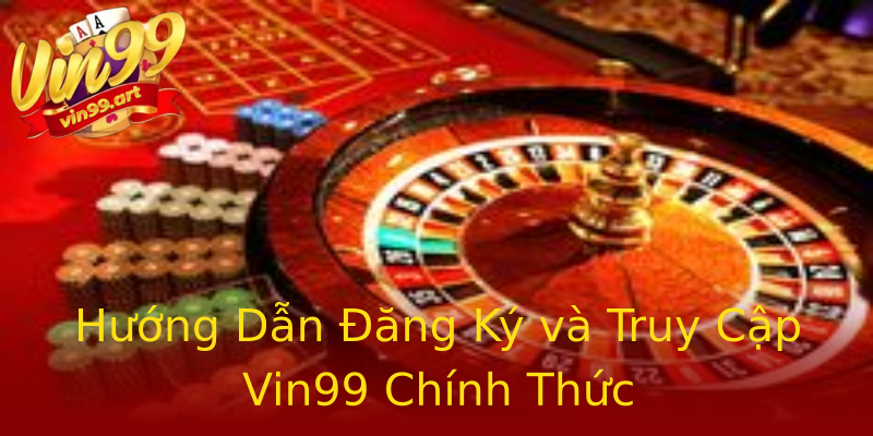 Hướng Dẫn Đăng Ký và Truy Cập Vin99 Chính Thức Hướng Dẫn Đăng Ký và Truy Cập Vin99 Chính Thức