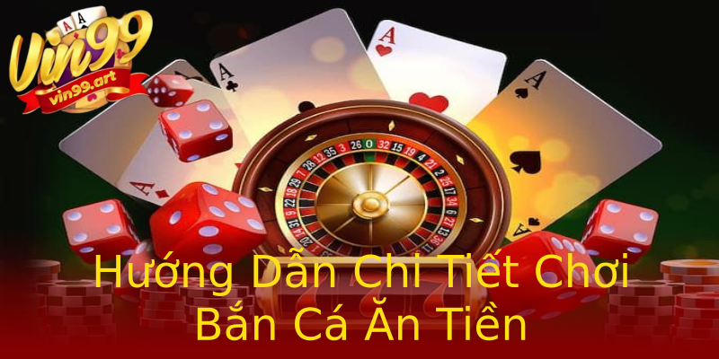 Hướng Dẫn Chi Tiết Chơi Bắn Cá Ăn Tiền Hướng Dẫn Chi Tiết Chơi Bắn Cá Ăn Tiền