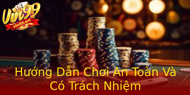 Hướng Dẫn Chơi An Toàn Và Có Trách Nhiệm Hướng Dẫn Chơi An Toàn Và Có Trách Nhiệm