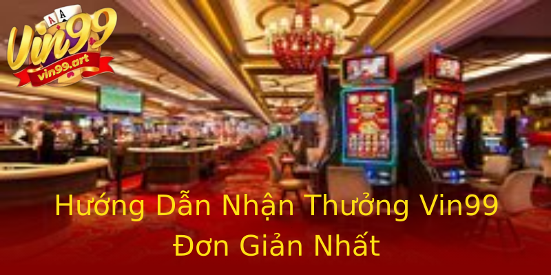 Hướng Dẫn Nhận Thưởng Vin99 Đơn Giản Nhất Hướng Dẫn Nhận Thưởng Vin99 Đơn Giản Nhất