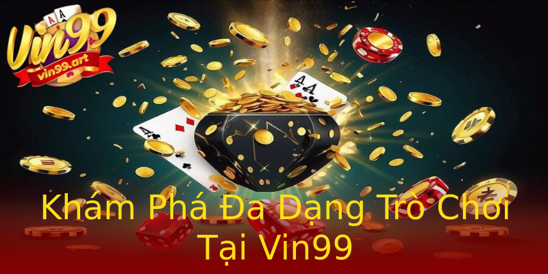 Khám Phá Đa Dạng Trò Chơi Tại Vin99 Khám Phá Đa Dạng Trò Chơi Tại Vin99