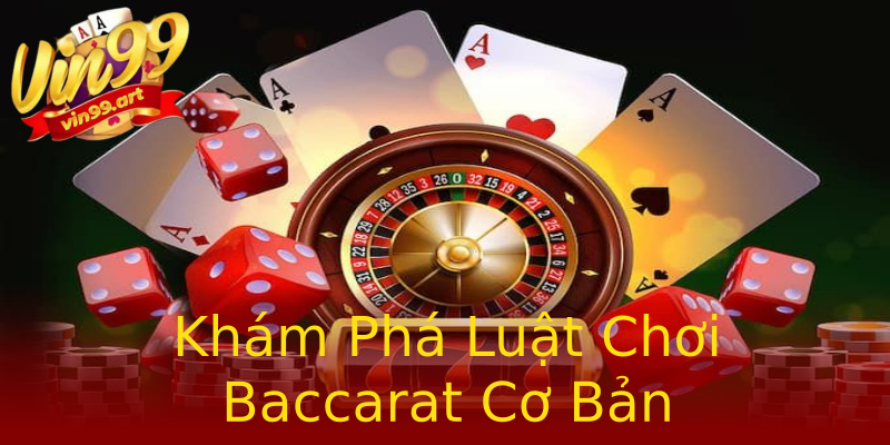 Khám Phá Luật Chơi Baccarat Cơ Bản Khám Phá Luật Chơi Baccarat Cơ Bản