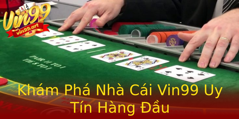 Khám Phá Nhà Cái Vin99 Uy Tín Hàng Đầu Khám Phá Nhà Cái Vin99 Uy Tín Hàng Đầu