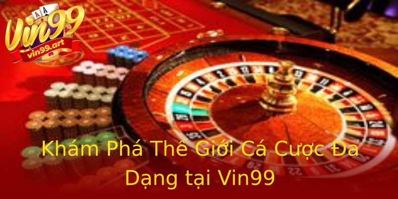 Khám Phá Thế Giới Cá Cược Đa Dạng tại Vin99 Khám Phá Thế Giới Cá Cược Đa Dạng tại Vin99