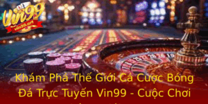 Kham Pha The Gioi Ca Cuoc Bong A Truc Tuyen Vin99 Cuoc Choi Khong Gioi Han