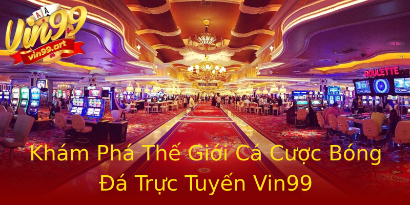 Khám Phá Thế Giới Cá Cược Bóng Đá Trực Tuyến Vin99 Khám Phá Thế Giới Cá Cược Bóng Đá Trực Tuyến Vin99