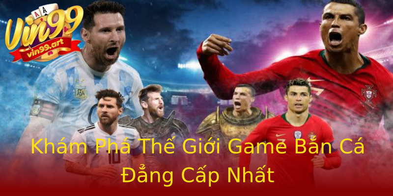 Khám Phá Thế Giới Game Bắn Cá Đẳng Cấp Nhất Khám Phá Thế Giới Game Bắn Cá Đẳng Cấp Nhất