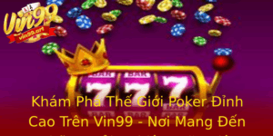 Kham Pha The Gioi Poker Inh Cao Tren Vin99 Noi Mang En Nhung Trai Nghiem Ac Biet