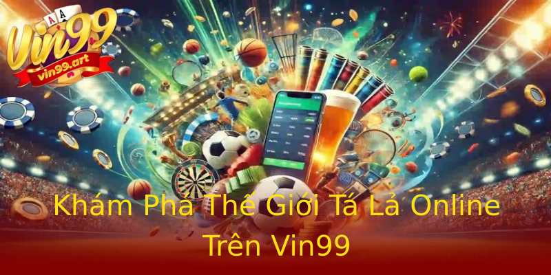Khám Phá Thế Giới Tá Lả Online Trên Vin99 Khám Phá Thế Giới Tá Lả Online Trên Vin99
