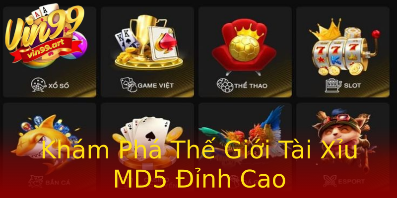 Khám Phá Thế Giới Tài Xỉu MD5 Đỉnh Cao Khám Phá Thế Giới Tài Xỉu MD5 Đỉnh Cao