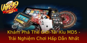 Kham Pha The Gioi Tai Xiu Md5 Trai Nghiem Choi Hap Dan Nhat