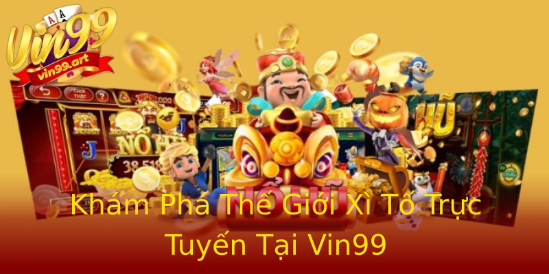 Khám Phá Thế Giới Xì Tố Trực Tuyến Tại Vin99 Khám Phá Thế Giới Xì Tố Trực Tuyến Tại Vin99