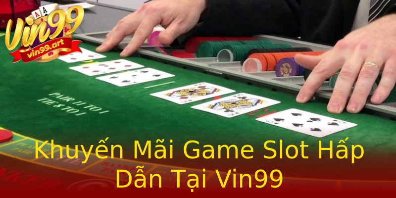 Khuyến Mãi Game Slot Hấp Dẫn Tại Vin99 Khuyến Mãi Game Slot Hấp Dẫn Tại Vin99