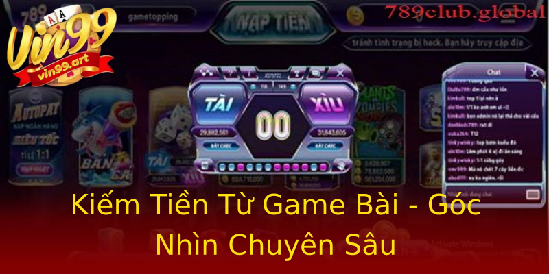 Kiếm Tiền Từ Game Bài - Góc Nhìn Chuyên Sâu Kiếm Tiền Từ Game Bài - Góc Nhìn Chuyên Sâu