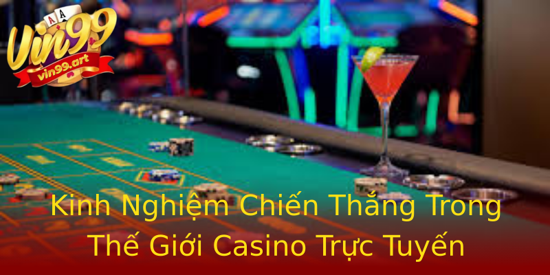 Kinh Nghiệm Chiến Thắng Trong Thế Giới Casino Trực Tuyến Kinh Nghiệm Chiến Thắng Trong Thế Giới Casino Trực Tuyến