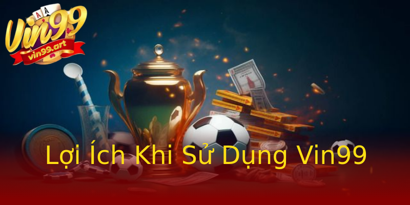 Lợi Ích Khi Sử Dụng Vin99 Lợi Ích Khi Sử Dụng Vin99