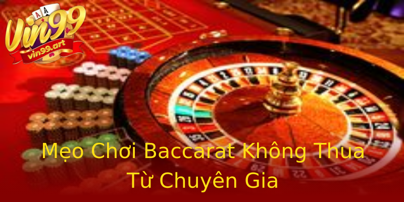 Mẹo Chơi Baccarat Không Thua Từ Chuyên Gia Mẹo Chơi Baccarat Không Thua Từ Chuyên Gia