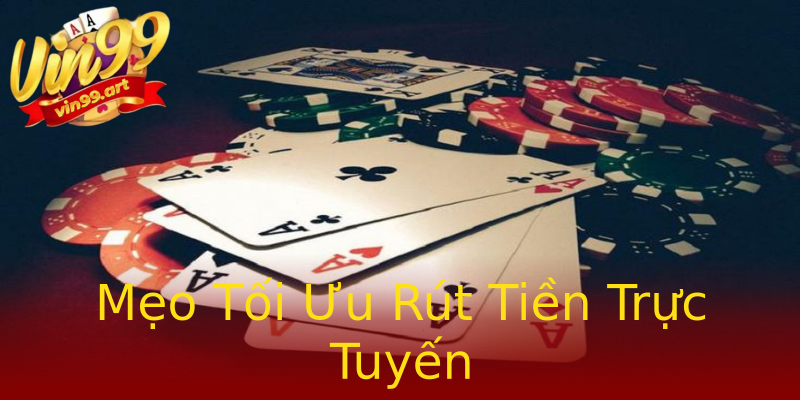 Mẹo Tối Ưu Rút Tiền Trực Tuyến Mẹo Tối Ưu Rút Tiền Trực Tuyến