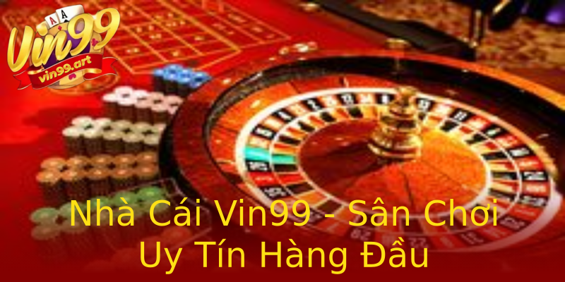 Nhà Cái Vin99 - Sân Chơi Uy Tín Hàng Đầu Nhà Cái Vin99 - Sân Chơi Uy Tín Hàng Đầu