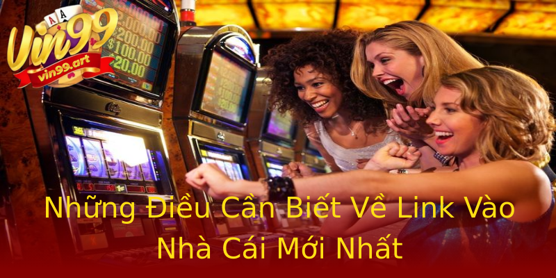 Những Điều Cần Biết Về Link Vào Nhà Cái Mới Nhất Những Điều Cần Biết Về Link Vào Nhà Cái Mới Nhất