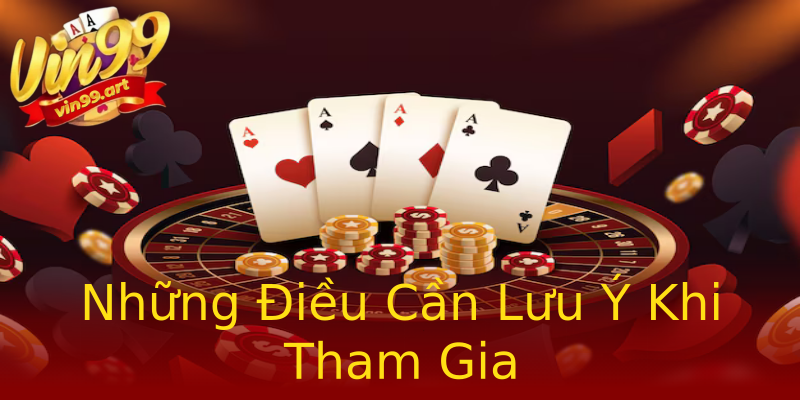 Những Điều Cần Lưu Ý Khi Tham Gia Những Điều Cần Lưu Ý Khi Tham Gia