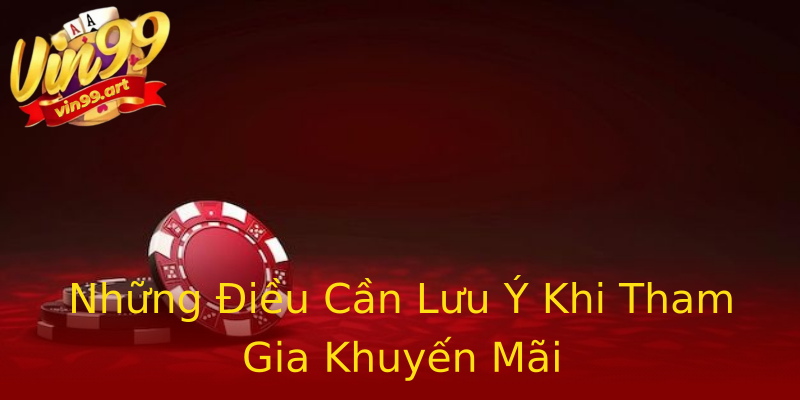 Những Điều Cần Lưu Ý Khi Tham Gia Khuyến Mãi Những Điều Cần Lưu Ý Khi Tham Gia Khuyến Mãi