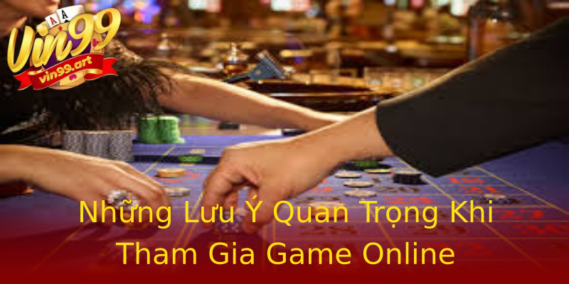 Những Lưu Ý Quan Trọng Khi Tham Gia Game Online Những Lưu Ý Quan Trọng Khi Tham Gia Game Online