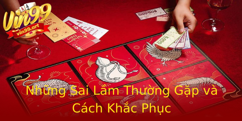 Những Sai Lầm Thường Gặp và Cách Khắc Phục Những Sai Lầm Thường Gặp và Cách Khắc Phục