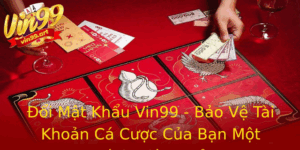 Oi Mat Khau Vin99 Bao Ve Tai Khoan Ca Cuoc Cua Ban Mot Cach Hieu Qua 1