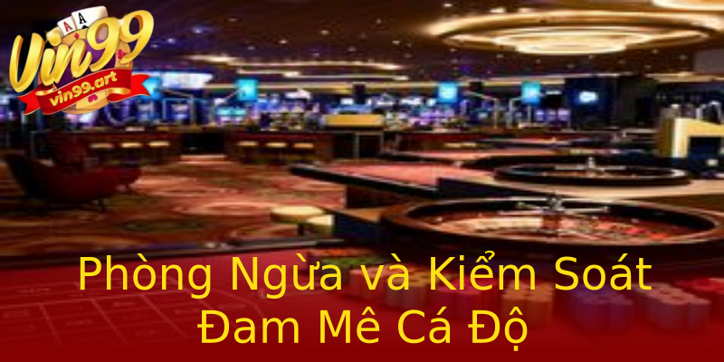 Phòng Ngừa và Kiểm Soát Đam Mê Cá Độ Phòng Ngừa và Kiểm Soát Đam Mê Cá Độ