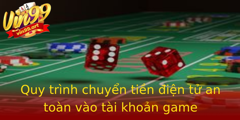 Quy trình chuyển tiền điện tử an toàn vào tài khoản game Quy trình chuyển tiền điện tử an toàn vào tài khoản game
