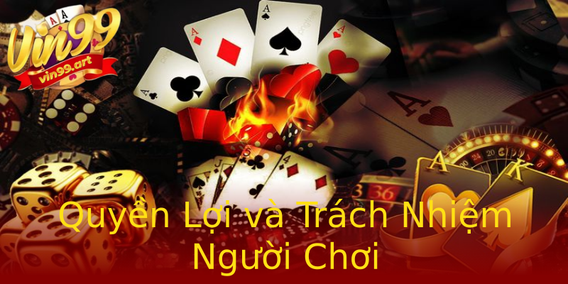 Quyền Lợi và Trách Nhiệm Người Chơi Quyền Lợi và Trách Nhiệm Người Chơi