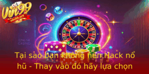 Tai Sao Ban Khong Nen Hack No Hu Thay Vao O Hay Lua Chon Vin99