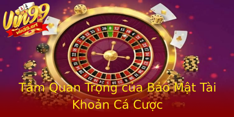 Tầm Quan Trọng của Bảo Mật Tài Khoản Cá Cược Tầm Quan Trọng của Bảo Mật Tài Khoản Cá Cược